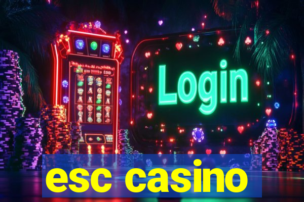 esc casino